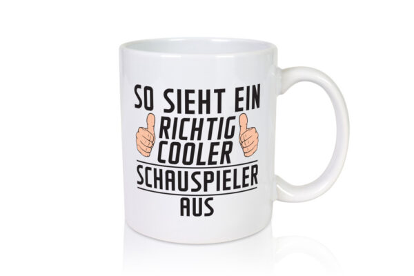 Richtig Cooler Schauspieler | Theater - Tasse Weiss - Kaffeetasse / Geschenk / Familie