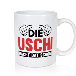 Die Uschi macht dat schon | Frauen - Tasse Weiss - Kaffeetasse / Geschenk / Familie