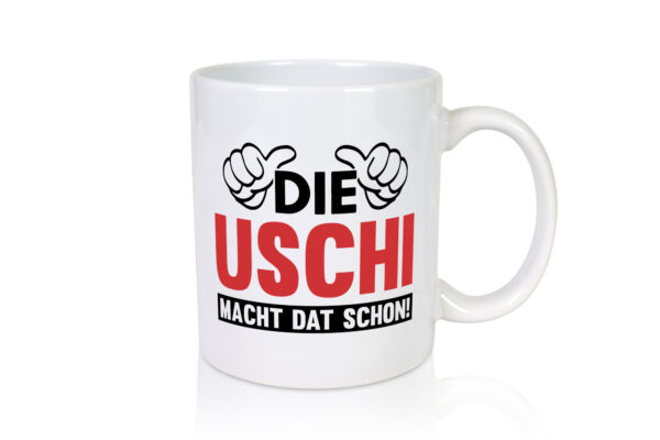 Die Uschi macht dat schon | Frauen - Tasse Weiss - Kaffeetasse / Geschenk / Familie