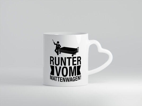 Runter vom Mattenwagen | Arbeit - Herzhenkel Tasse - Kaffeetasse / Geschenk / Familie