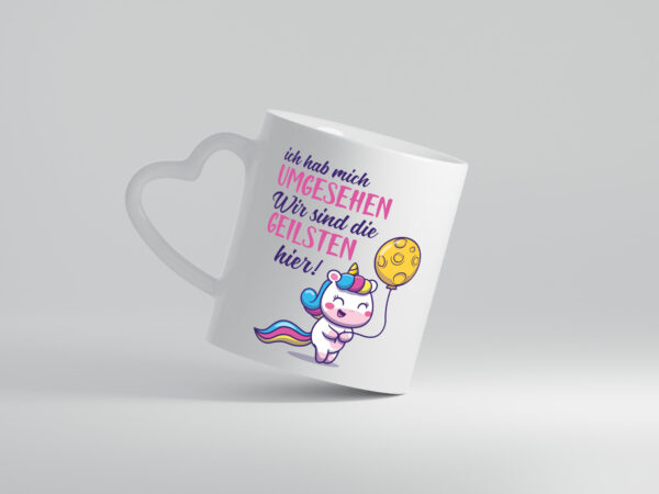Ich hab mich umgesehen | wir sind die geilsten | Einhorn - Herzhenkel Tasse - Kaffeetasse / Geschenk / Familie