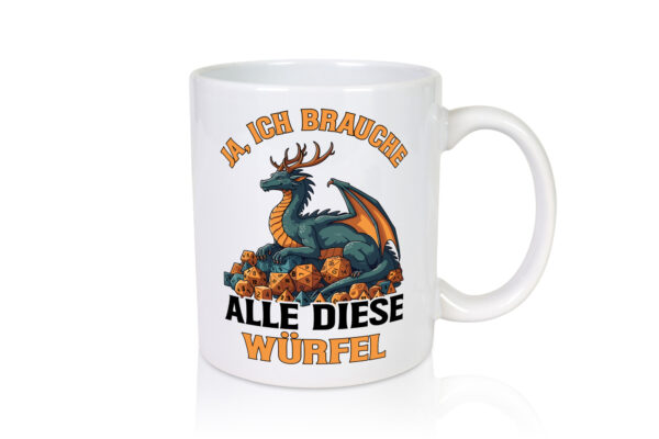 Ja ich brauche alle diese Würfel | Drache | Rollenspiel - Tasse Weiss - Kaffeetasse / Geschenk / Familie