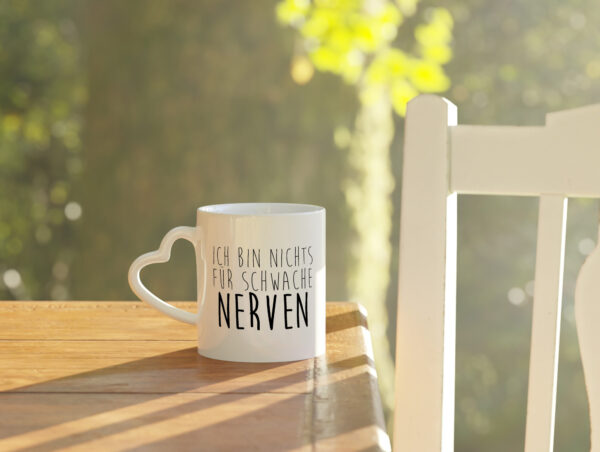 Ich bin nichts für Schwache Nerven - Herzhenkel Tasse - Kaffeetasse / Geschenk / Familie