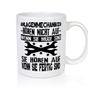 Sie hören nicht auf wenn sie müde sind | Anlagenmechaniker - Tasse Weiss - Kaffeetasse / Geschenk / Familie