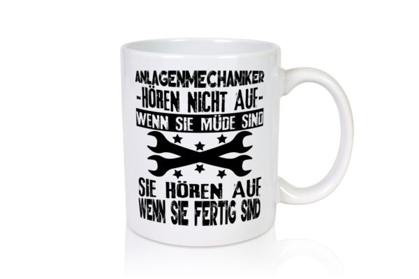 Sie hören nicht auf wenn sie müde sind | Anlagenmechaniker - Tasse Weiss - Kaffeetasse / Geschenk / Familie