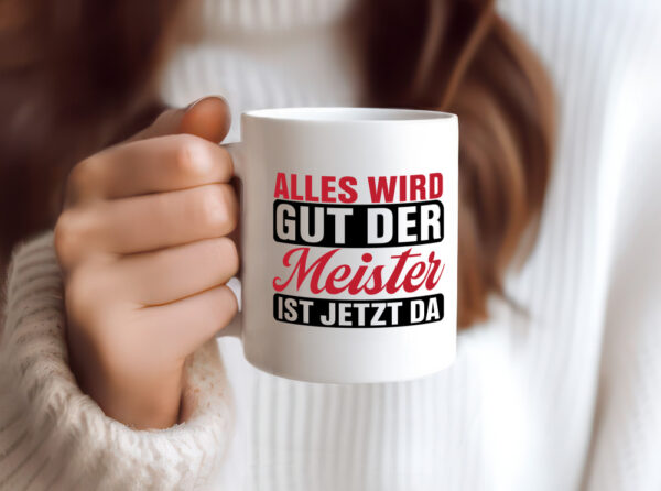 Alles wird gut der Meister ist jetzt da | Meisterprüfung - Tasse Weiss - Kaffeetasse / Geschenk / Familie