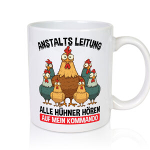 Anstaltsleitung alle hühner hören aufs Kommando - Tasse Weiss - Kaffeetasse / Geschenk / Familie