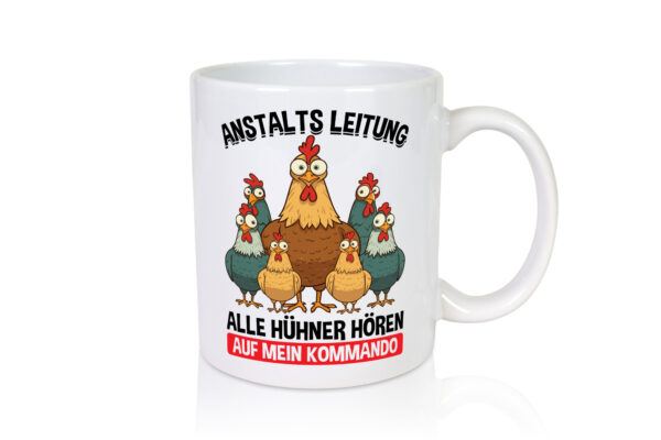 Anstaltsleitung alle hühner hören aufs Kommando - Tasse Weiss - Kaffeetasse / Geschenk / Familie