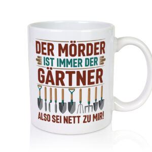 Mörder ist im Garten sei also Nett | Gärtner | Opa - Tasse Weiss - Kaffeetasse / Geschenk / Familie