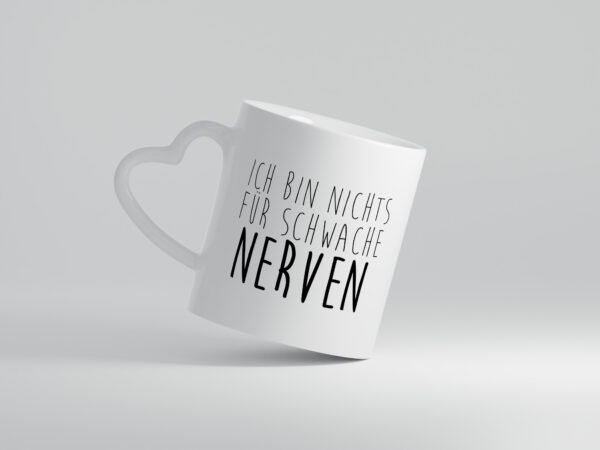 Ich bin nichts für Schwache Nerven - Herzhenkel Tasse - Kaffeetasse / Geschenk / Familie