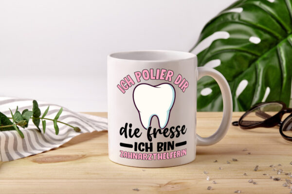 Ich polier dir die Fresse | Zahnarzthelferin | Zahnarzt - Tasse Weiss - Kaffeetasse / Geschenk / Familie