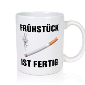 Frühstück ist Fertig | Zigarette | Nikotin | Raucher - Tasse Weiss - Kaffeetasse / Geschenk / Familie