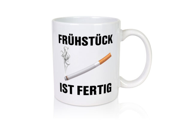 Frühstück ist Fertig | Zigarette | Nikotin | Raucher - Tasse Weiss - Kaffeetasse / Geschenk / Familie