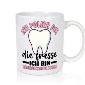 Ich polier dir die Fresse | Zahnarzthelferin | Zahnarzt - Tasse Weiss - Kaffeetasse / Geschenk / Familie