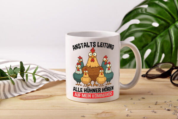 Anstaltsleitung alle hühner hören aufs Kommando - Tasse Weiss - Kaffeetasse / Geschenk / Familie