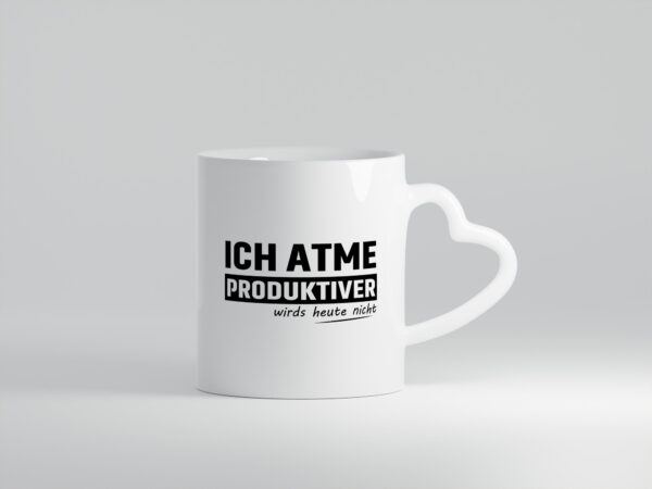 Ich Atme Produktiver wirds heute nicht | Ich bin Faul - Herzhenkel Tasse - Kaffeetasse / Geschenk / Familie