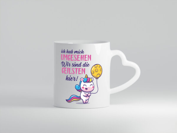 Ich hab mich umgesehen | wir sind die geilsten | Einhorn - Herzhenkel Tasse - Kaffeetasse / Geschenk / Familie