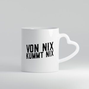 Von nix kommt nix | Faule Menschen | Lazy - Herzhenkel Tasse - Kaffeetasse / Geschenk / Familie