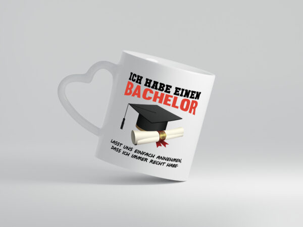 Ich habe einen Bachelor | ich habe immer recht | Abschluss - Herzhenkel Tasse - Kaffeetasse / Geschenk / Familie