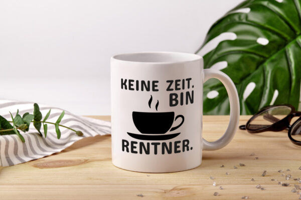 Keine Zeit | Rentner Tasse | Rente Humor | Ruhestand - Tasse Weiss - Kaffeetasse / Geschenk / Familie