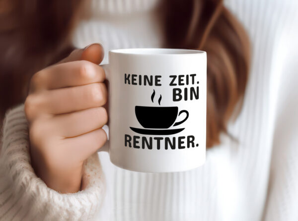 Keine Zeit | Rentner Tasse | Rente Humor | Ruhestand - Tasse Weiss - Kaffeetasse / Geschenk / Familie