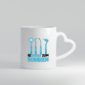 Geboren zum Bohren | Zahnarzthelferin | Zahnarzt - Herzhenkel Tasse - Kaffeetasse / Geschenk / Familie