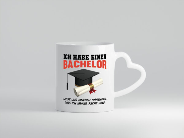 Ich habe einen Bachelor | ich habe immer recht | Abschluss - Herzhenkel Tasse - Kaffeetasse / Geschenk / Familie