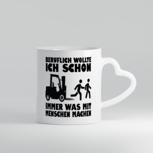 Beruflich wollte ich schon immer was mit Menschen machen - Herzhenkel Tasse - Kaffeetasse / Geschenk / Familie