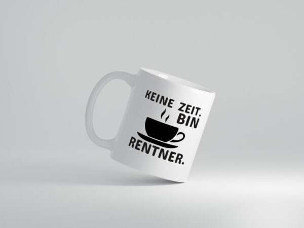 Keine Zeit | Rentner Tasse | Rente Humor | Ruhestand - Tasse Weiss - Kaffeetasse / Geschenk / Familie
