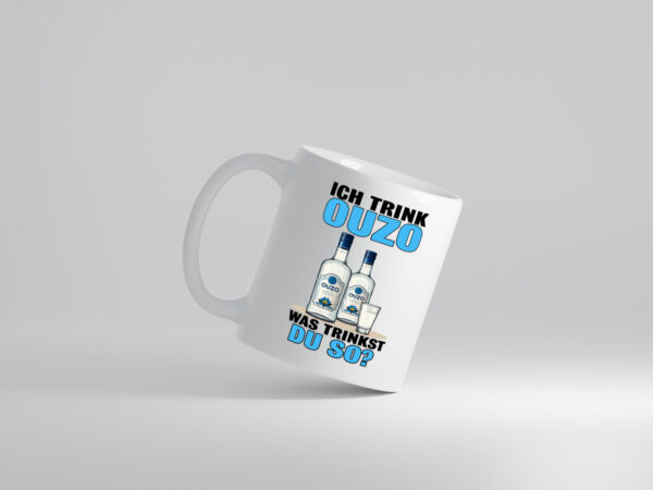 Ich trinke Ouzo was trinkst du so? Schnaps - Tasse Weiss - Kaffeetasse / Geschenk / Familie