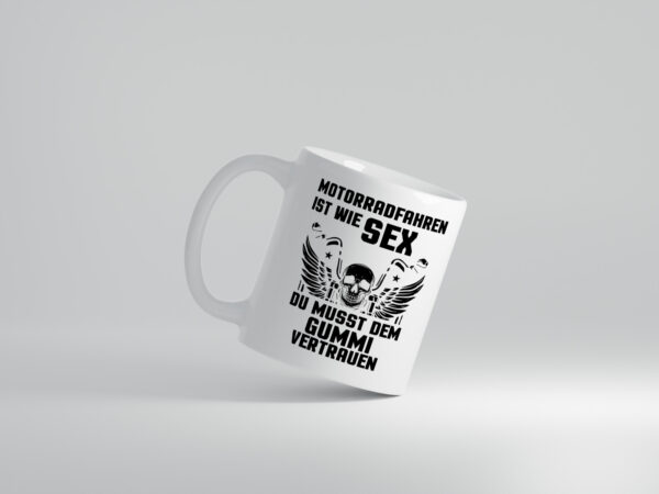 Motorrad fahren ist wie sex du musst dem Gummu vertrauen - Tasse Weiss - Kaffeetasse / Geschenk / Familie