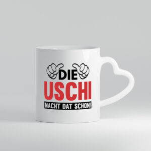 Die Uschi macht dat schon | Frauen - Herzhenkel Tasse - Kaffeetasse / Geschenk / Familie