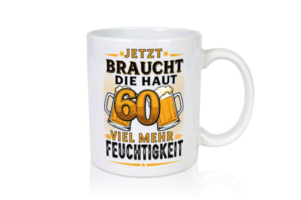 60 braucht die haut mehr Feuchtigkeit | 60. Geburtstag - Tasse Weiss - Kaffeetasse / Geschenk / Familie