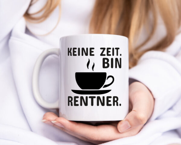 Keine Zeit | Rentner Tasse | Rente Humor | Ruhestand - Tasse Weiss - Kaffeetasse / Geschenk / Familie