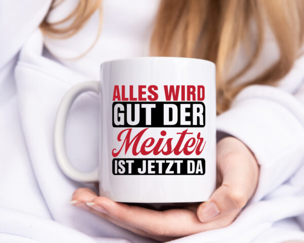 Alles wird gut der Meister ist jetzt da | Meisterprüfung - Tasse Weiss - Kaffeetasse / Geschenk / Familie