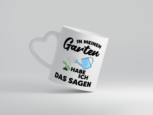 Ich habe das sagen im Garten | Gärtner | Pflanzen - Herzhenkel Tasse - Kaffeetasse / Geschenk / Familie