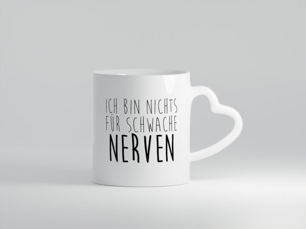 Ich bin nichts für Schwache Nerven - Herzhenkel Tasse - Kaffeetasse / Geschenk / Familie