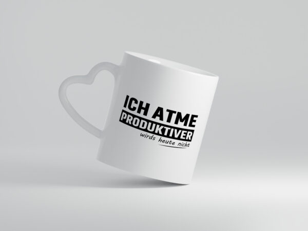 Ich Atme Produktiver wirds heute nicht | Ich bin Faul - Herzhenkel Tasse - Kaffeetasse / Geschenk / Familie