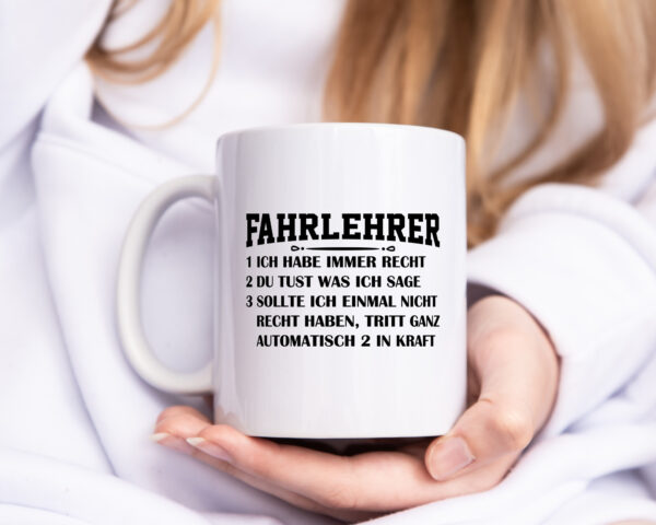 Fahrlehrer haben immer Recht | Regeln - Tasse Weiss - Kaffeetasse / Geschenk / Familie