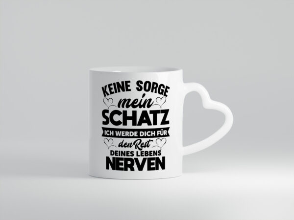 Keine sorge schatz ich nerve dich für immer | Beziehung - Herzhenkel Tasse - Kaffeetasse / Geschenk / Familie