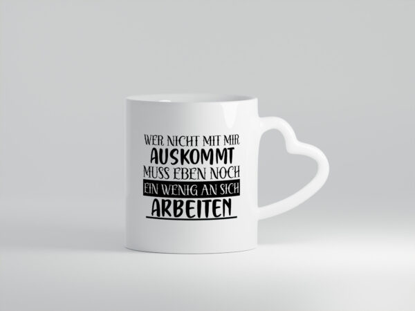 Wer nicht mit mir auskommt | Humor | Spaß | Witz - Herzhenkel Tasse - Kaffeetasse / Geschenk / Familie