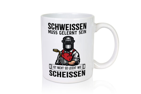 Schweissen, nicht so leicht wie scheissen | Schweisser - Tasse Weiss - Kaffeetasse / Geschenk / Familie