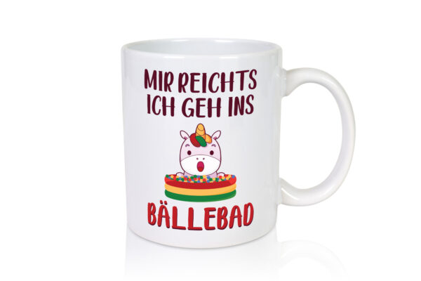 Mir reicht's, geh ins Bällebad | Einhorn - Tasse Weiss - Kaffeetasse / Geschenk / Familie