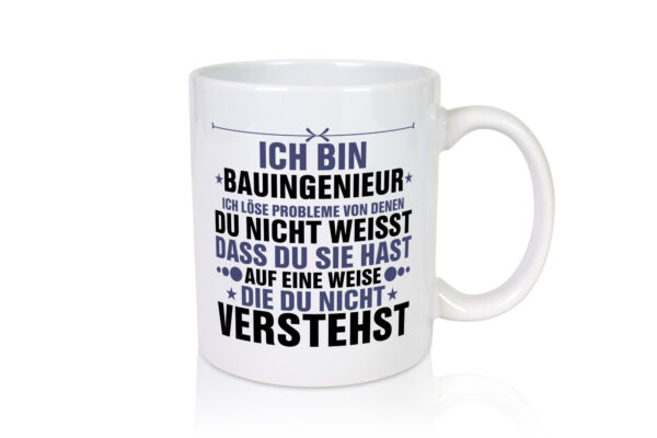 Löse Probleme: Bauingenieur | Ingenieur - Tasse Weiss - Kaffeetasse / Geschenk / Familie