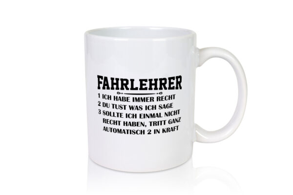 Fahrlehrer haben immer Recht | Regeln - Tasse Weiss - Kaffeetasse / Geschenk / Familie
