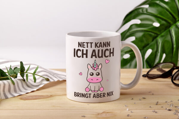 Nett kann ich auch, bringt aber nix | Einhorn - Tasse Weiss - Kaffeetasse / Geschenk / Familie