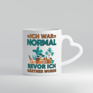 Ich war normal bevor ich Gärtner wurde | Garten | Gärtner - Herzhenkel Tasse - Kaffeetasse / Geschenk / Familie