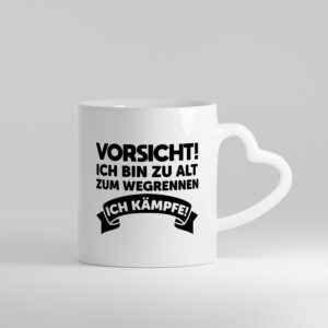 Vorsicht ich bin zu alt zum wegrennen | Ich kämpfe - Herzhenkel Tasse - Kaffeetasse / Geschenk / Familie