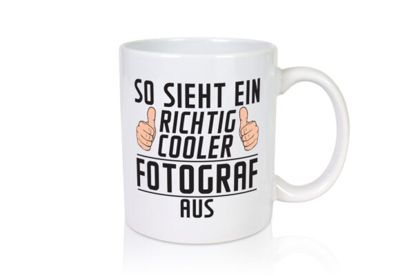 Richtig Cooler Fotograf | Fotografie | Kamera - Tasse Weiss - Kaffeetasse / Geschenk / Familie