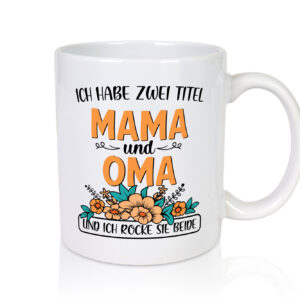 Mama und Oma, rock beide | Blumen - Tasse Weiss - Kaffeetasse / Geschenk / Familie